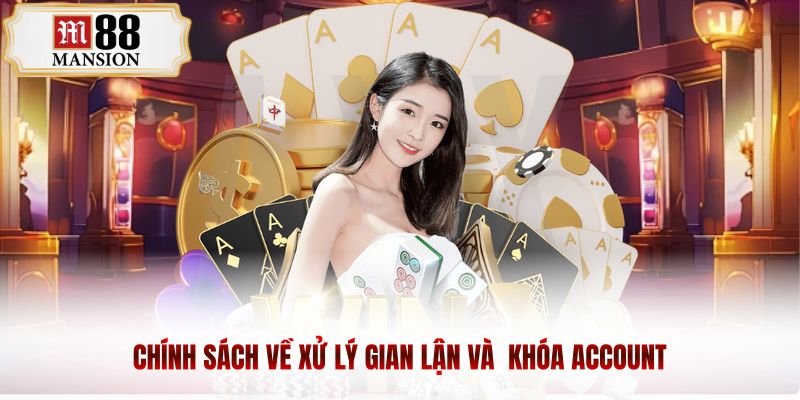 Chính sách về xử lý gian lận và khóa account